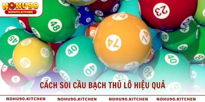 Cách soi cầu bạch thủ lô hiệu quả nhất hiện nay
