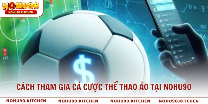 Cách tham gia cá cược thể thao ảo tại NOHU90