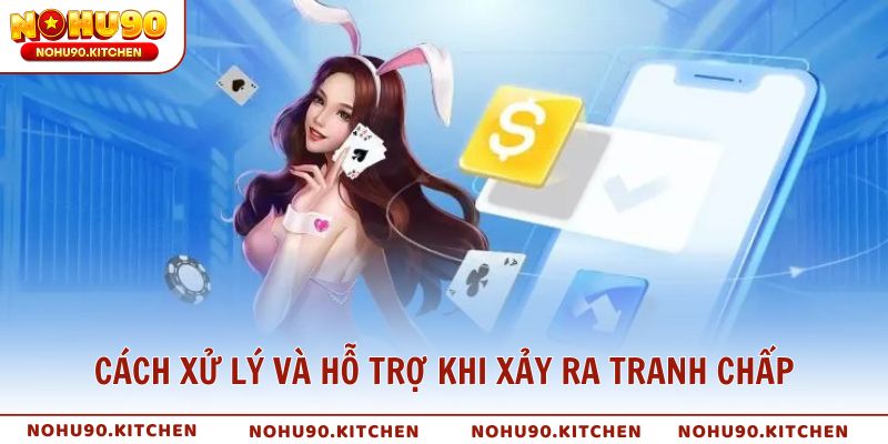 Cách xử lý và hỗ trợ khi xảy ra tranh chấp