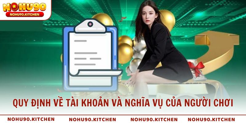 Quy định về tài khoản và nghĩa vụ của người chơi