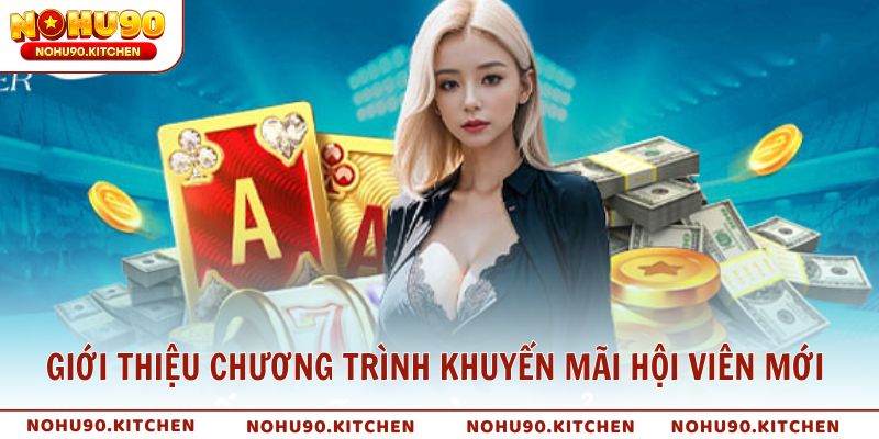 Giới thiệu chương trình khuyến mãi hội viên mới NOHU90
