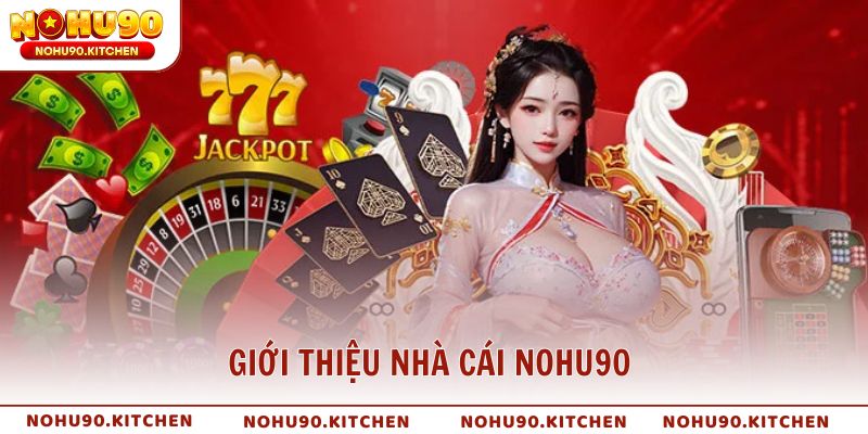 Giới thiệu nhà cái Nohu90 địa chỉ cá cược được cấp phép