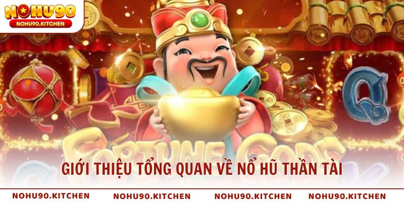 Giới thiệu tổng quan về nổ hũ Thần Tài