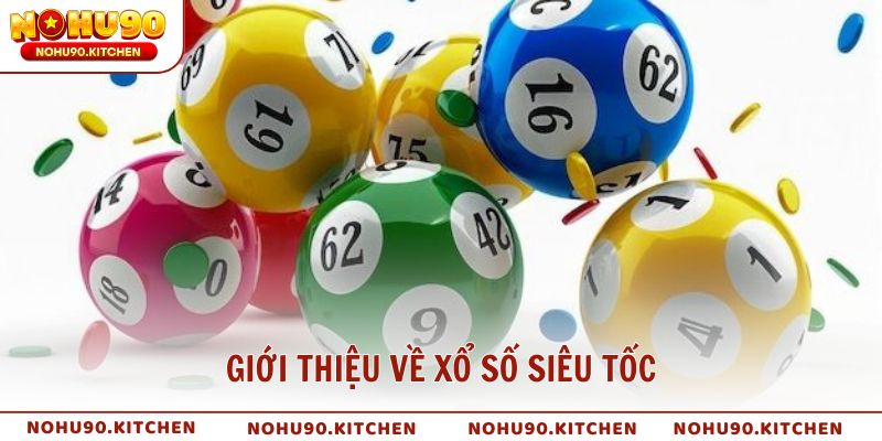 Giới thiệu về xổ số siêu tốc và sức hút đặc biệt