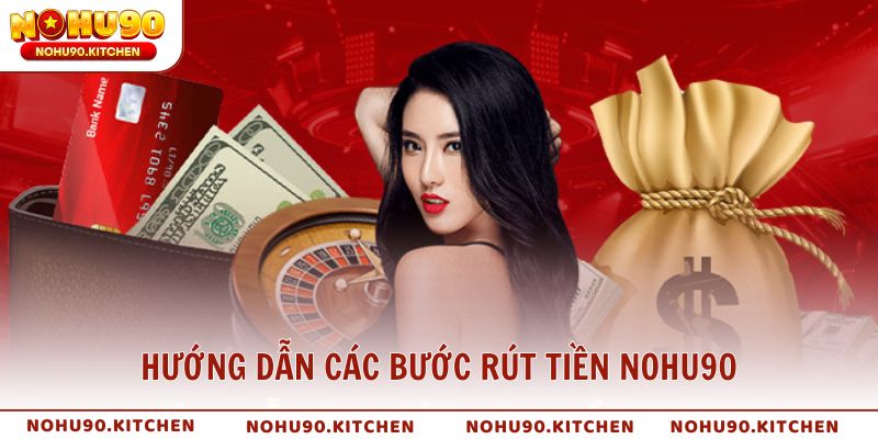 Hướng dẫn chi tiết các bước rút tiền NOHU90