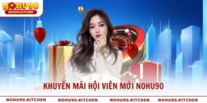 Khuyến mãi hội viên mới NOHU90 - Ưu đãi lên đến 58,888K