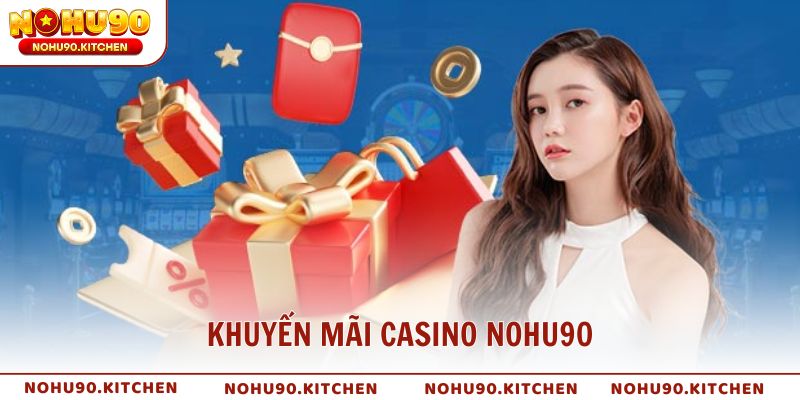 Khuyến mãi casino NOHU90