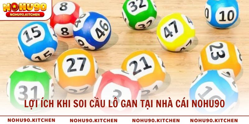 Lợi ích khi soi cầu lô gan tại nhà cái NOHU90