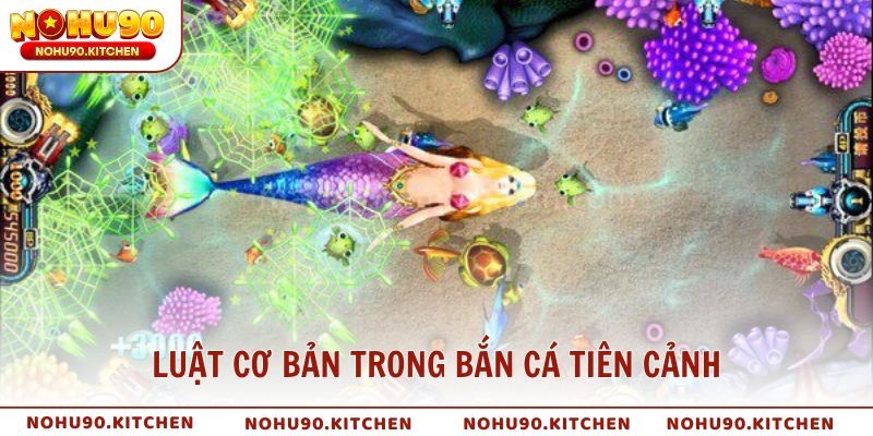 Cách chơi và luật cơ bản trong bắn cá Tiên Cảnh