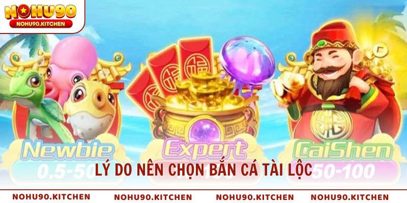 Lý do nên chọn bắn cá tài lộc thay vì các game khác