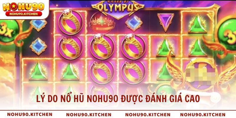 Lý do Nổ Hũ NOHU90 được đánh giá là sảnh game uy tín nhất