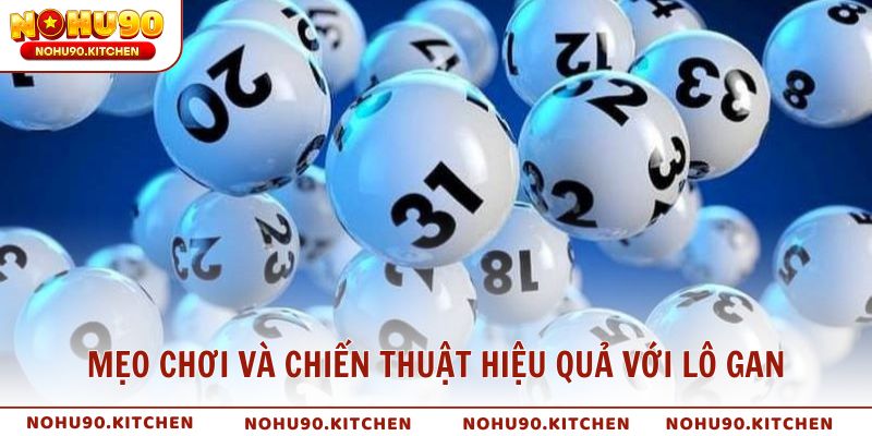 Mẹo chơi và chiến thuật hiệu quả với lô gan