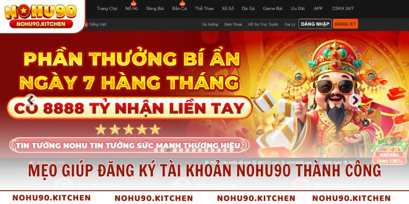 Mẹo giúp đăng ký tài khoản NOHU90 thành công và an toàn