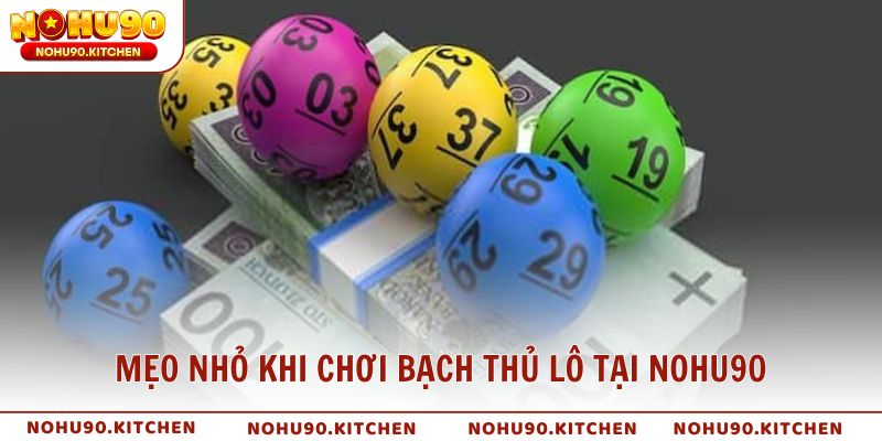 Mẹo nhỏ khi chơi bạch thủ lô tại NOHU90