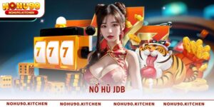 Nổ Hũ JDB – Sảnh Game Slot Đẳng Cấp Hàng Đầu Tại NOHU90