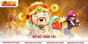 Nổ Hũ Thần Tài – Trò Chơi May Mắn Đỉnh Cao Cùng NOHU90