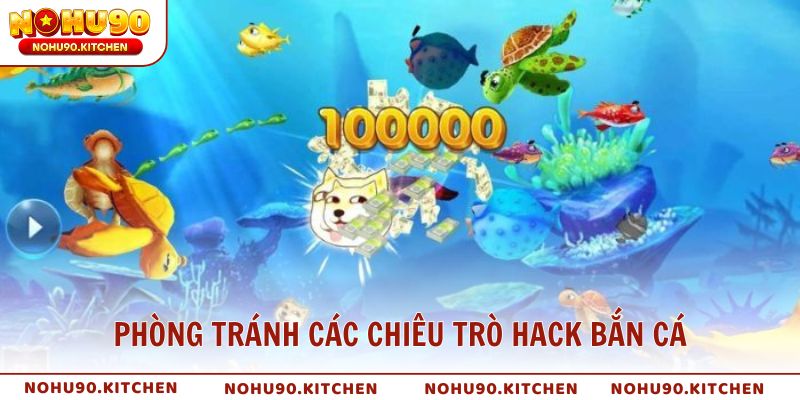 Cách nhận biết và phòng tránh các chiêu trò hack bắn cá