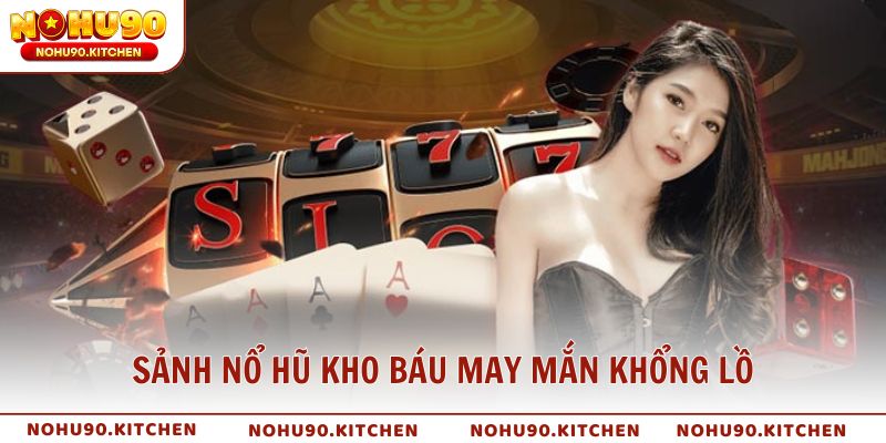 Sảnh nổ hũ kho báu may mắn khổng lồ