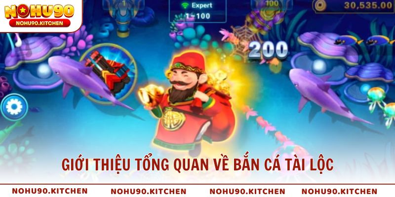 Giới thiệu tổng quan về bắn cá tài lộc tại NOHU90
