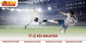 Tỷ Lệ Kèo Malaysia Hướng Dẫn Cho Người Mới Cùng NOHU90
