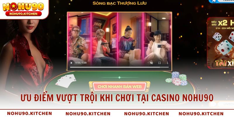 Ưu điểm vượt trội khi chơi tại casino NOHU90