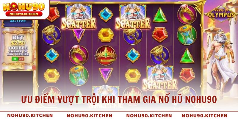 Ưu điểm vượt trội khi tham gia Nổ Hũ NOHU90