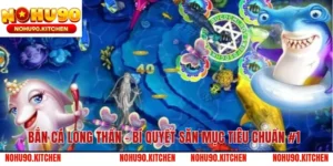 Bắn Cá Long Thần – Bí Quyết Săn Mục Tiêu Chuẩn #1