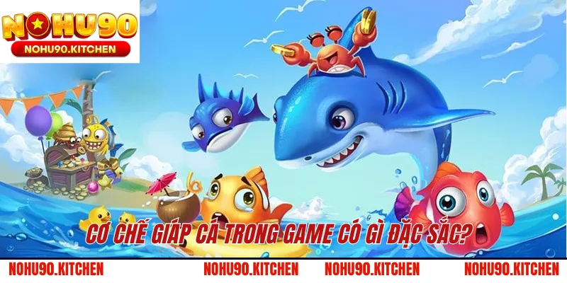 Cơ chế giáp cá trong game có gì đặc sắc? 