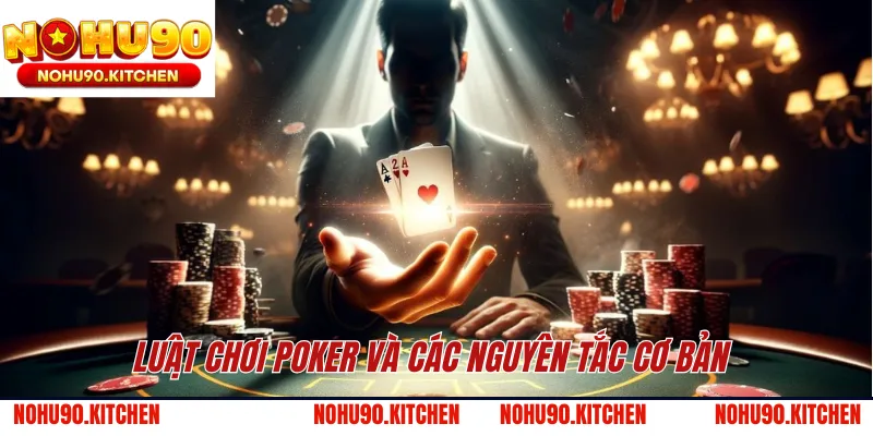 Luật chơi poker và các nguyên tắc cơ bản 