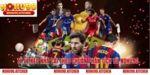 Tỷ Lệ Kèo Nhà Cái Theo Chuẩn Phân Tích Từ NOHU90