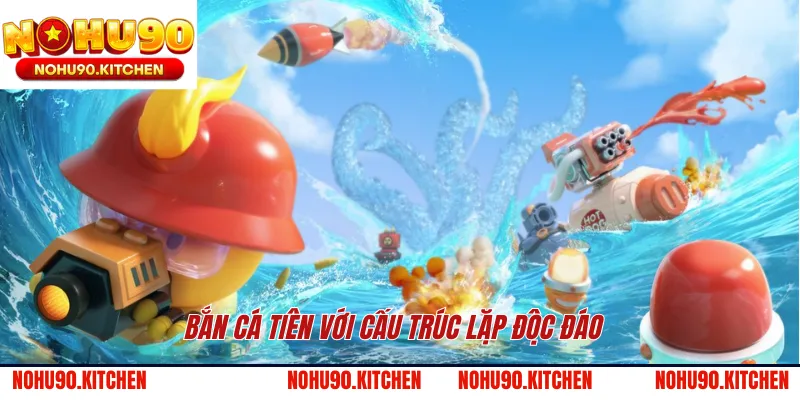 Bắn cá Tiên với cấu trúc lặp độc đáo 