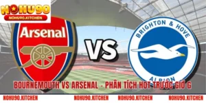 Bournemouth vs Arsenal - Phân Tích Hot Trước Giờ G