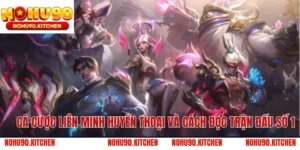 Cá Cược Liên Minh Huyền Thoại Và Cách Đọc Trận Đấu Số 1