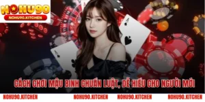 Cách Chơi Mậu Binh Chuẩn Luật, Dễ Hiểu Cho Người Mới