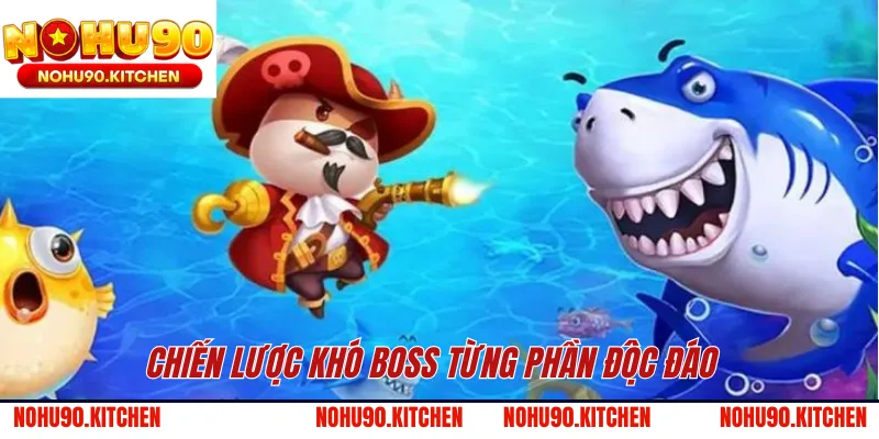 Chiến lược khó boss từng phần độc đáo 