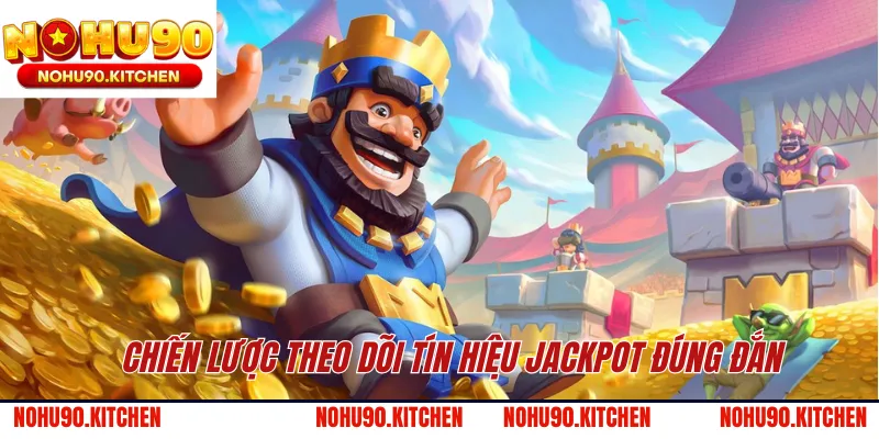 Chiến lược theo dõi tín hiệu Jackpot đúng đắn 