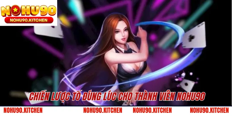 Chiến lược tố đúng lúc cho thành viên NOHU90