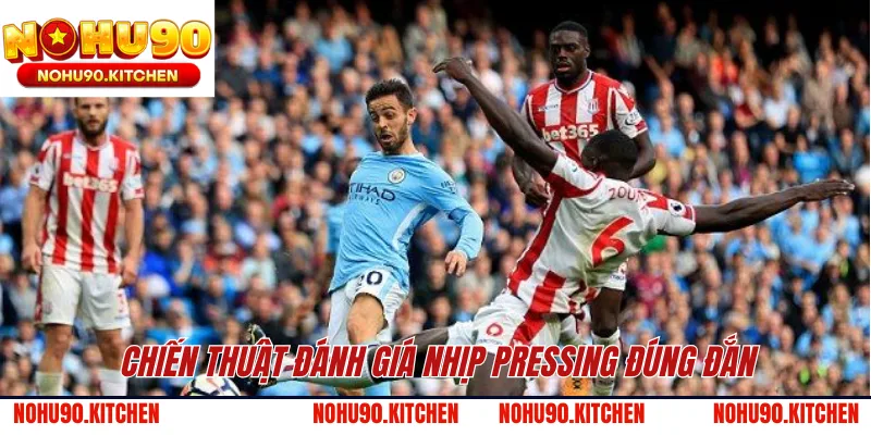 Chiến thuật đánh giá nhịp pressing đúng đắn 