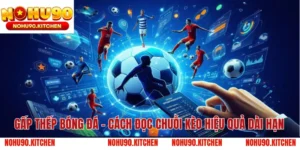 Gấp Thếp Bóng Đá – Cách Đọc Chuỗi Kèo Hiệu Quả Dài Hạn