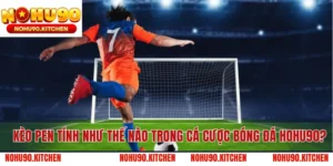 Kèo Pen Tính Như Thế Nào Trong Cá Cược Bóng Đá HOHU90