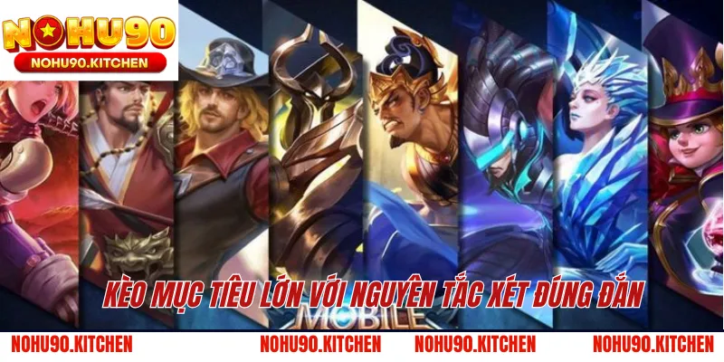 Kèo mục tiêu lớn với nguyên tắc xét đúng đắn