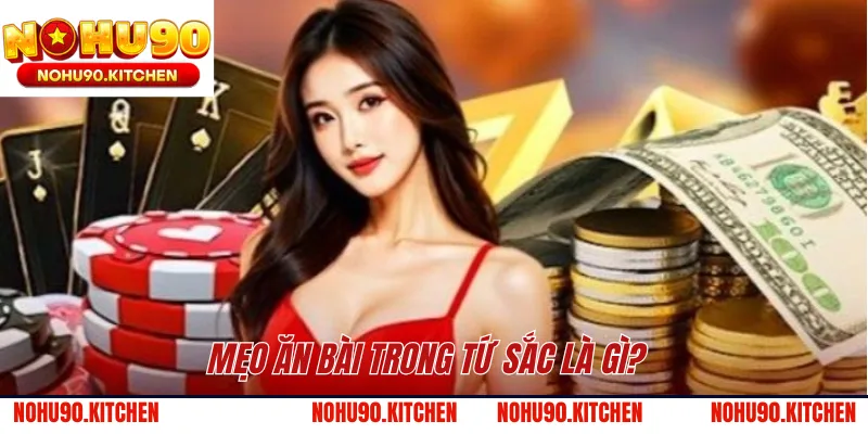 Mẹo ăn bài trong Tứ Sắc là gì? 