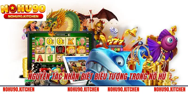 Nguyên tắc nhận biết biểu tượng trong nổ hũ 