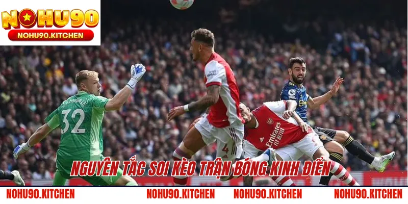 Nguyên tắc soi kèo trận bóng kinh điển