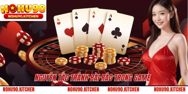 Nguyên tắc tránh bài rác trong game 