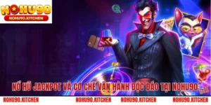 Nổ Hũ Jackpot Và Cơ Chế Vận Hành Độc Đáo Tại NOHU90
