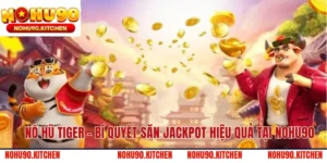 Nổ Hũ Tiger – Bí Quyết Săn Jackpot Hiệu Quả Tại NOHU90