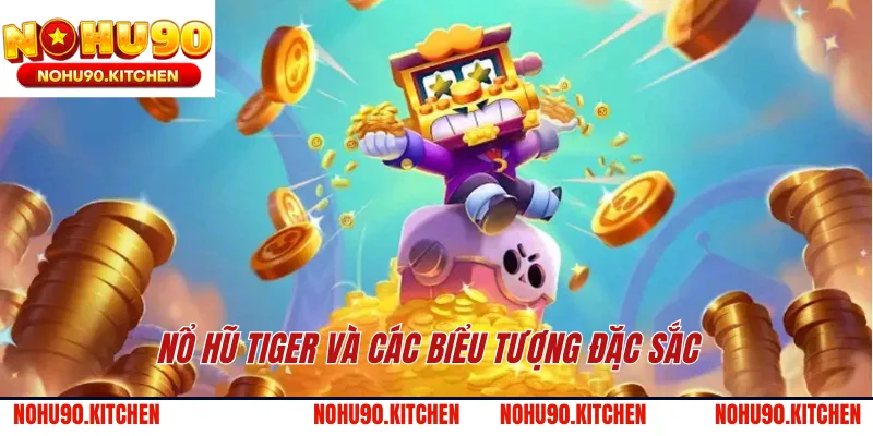 Nổ hũ Tiger và các biểu tượng đặc sắc 