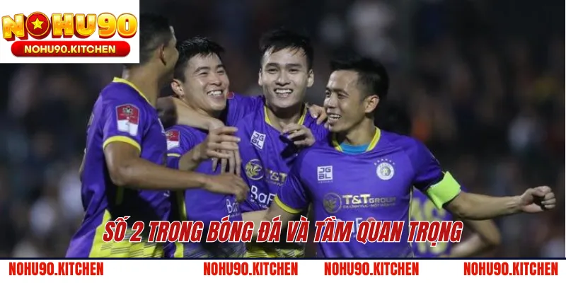 Số 2 trong bóng đá và tầm quan trọng