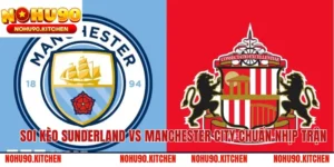 Soi Kèo Sunderland vs Manchester City Chuẩn Nhịp Trận